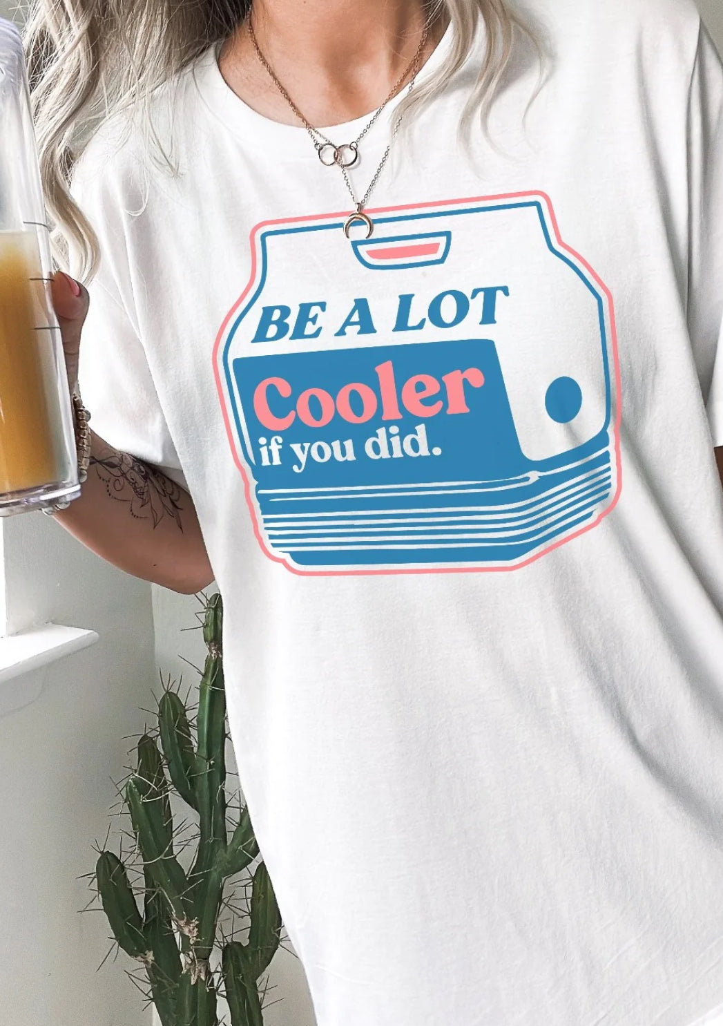 Be A Lot Cooler Tee