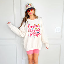 Load image into Gallery viewer, These Are the Good Ole Days Sweatshirt
