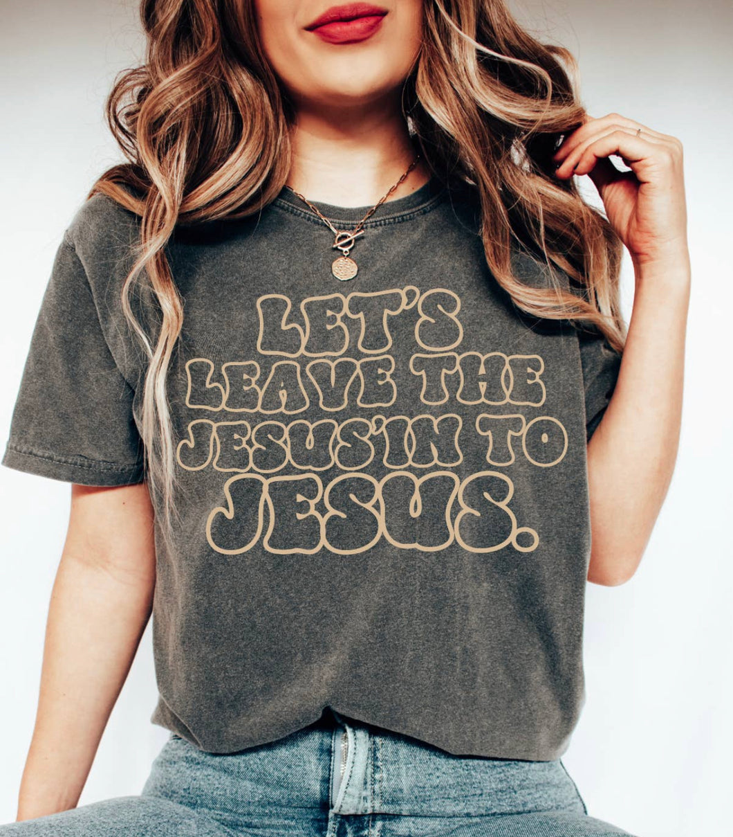 Leave The Jesussin Tee