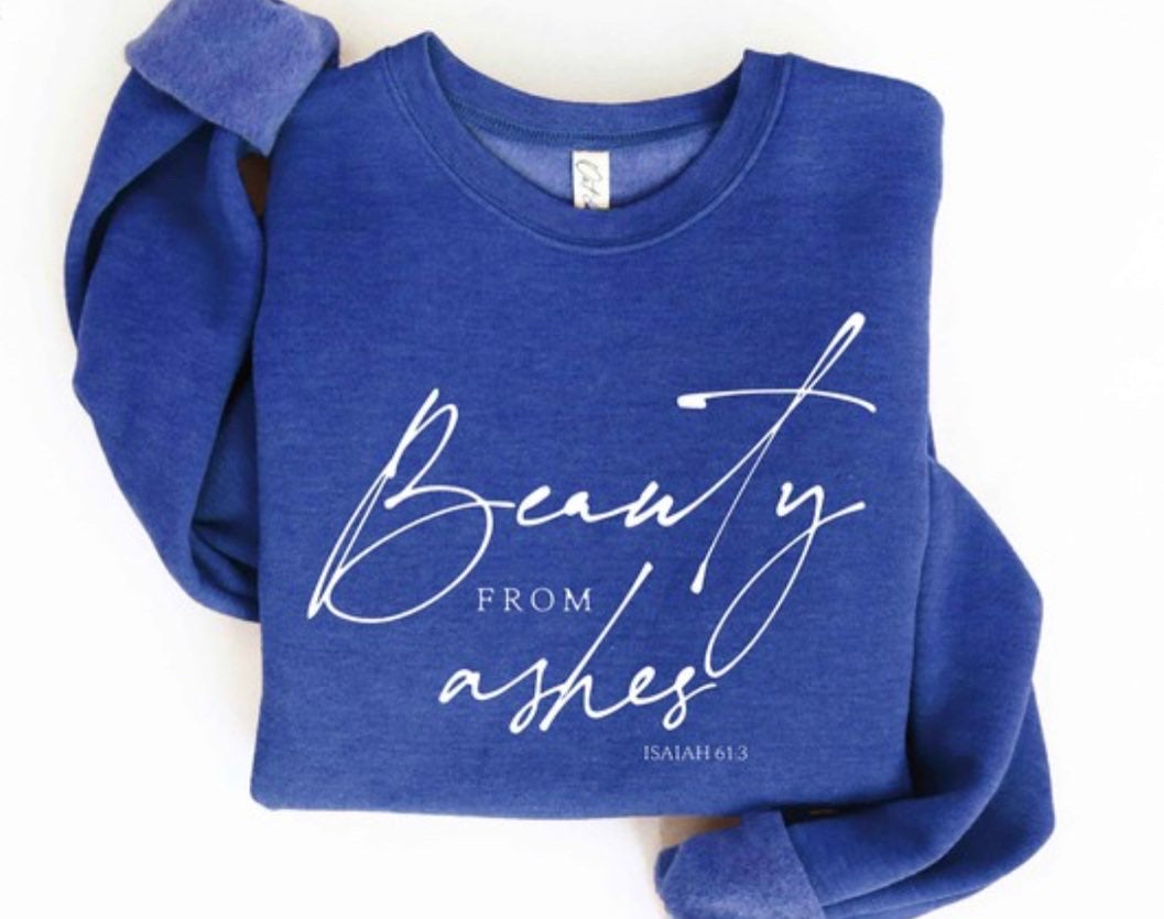 Beauty From Ashes Sweatshirt